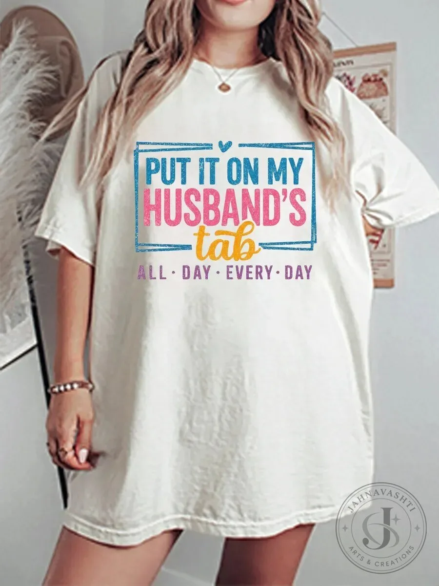 Put It On My Husband's Tab All Day Every Day Oversized T-Shirt