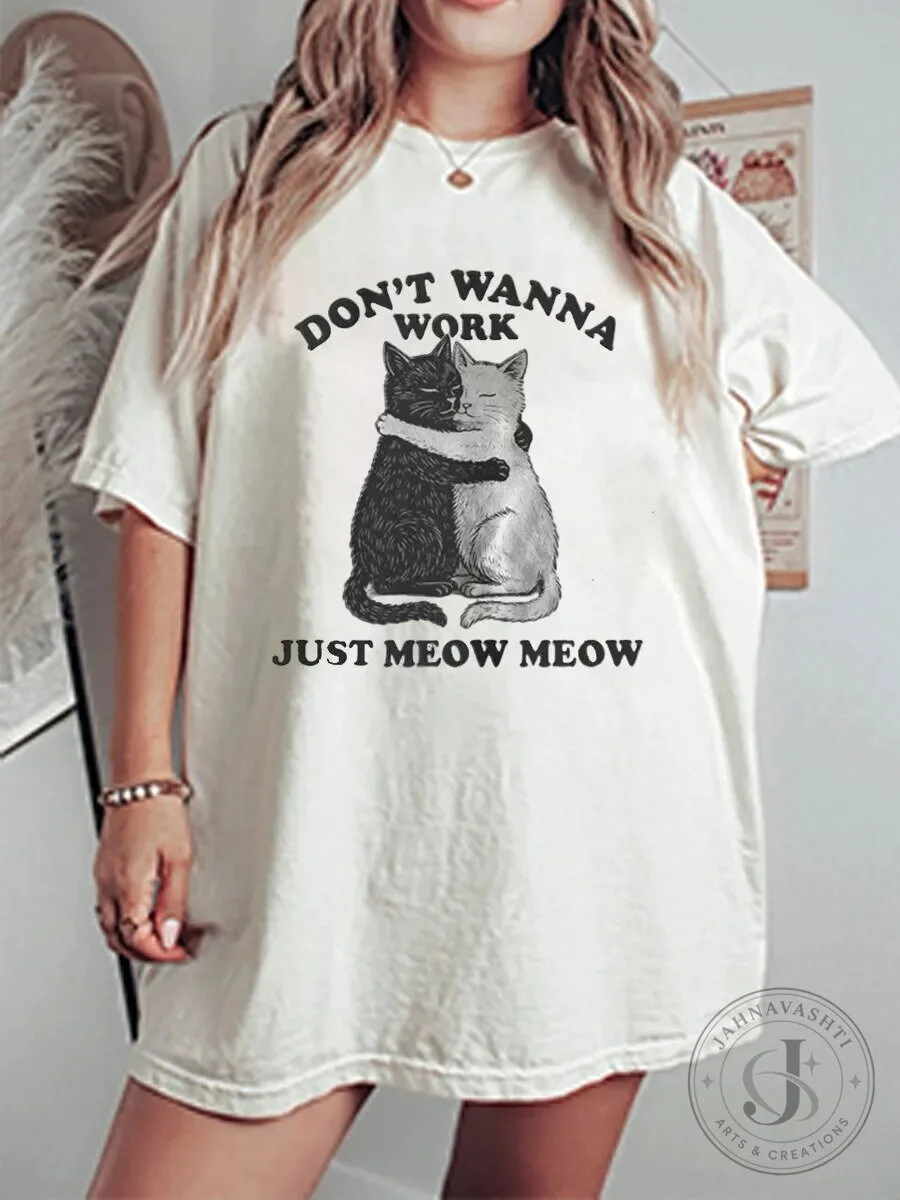 Don't Wanna Work Just Meow Meow Hugging Cats Graphic T-Shirt